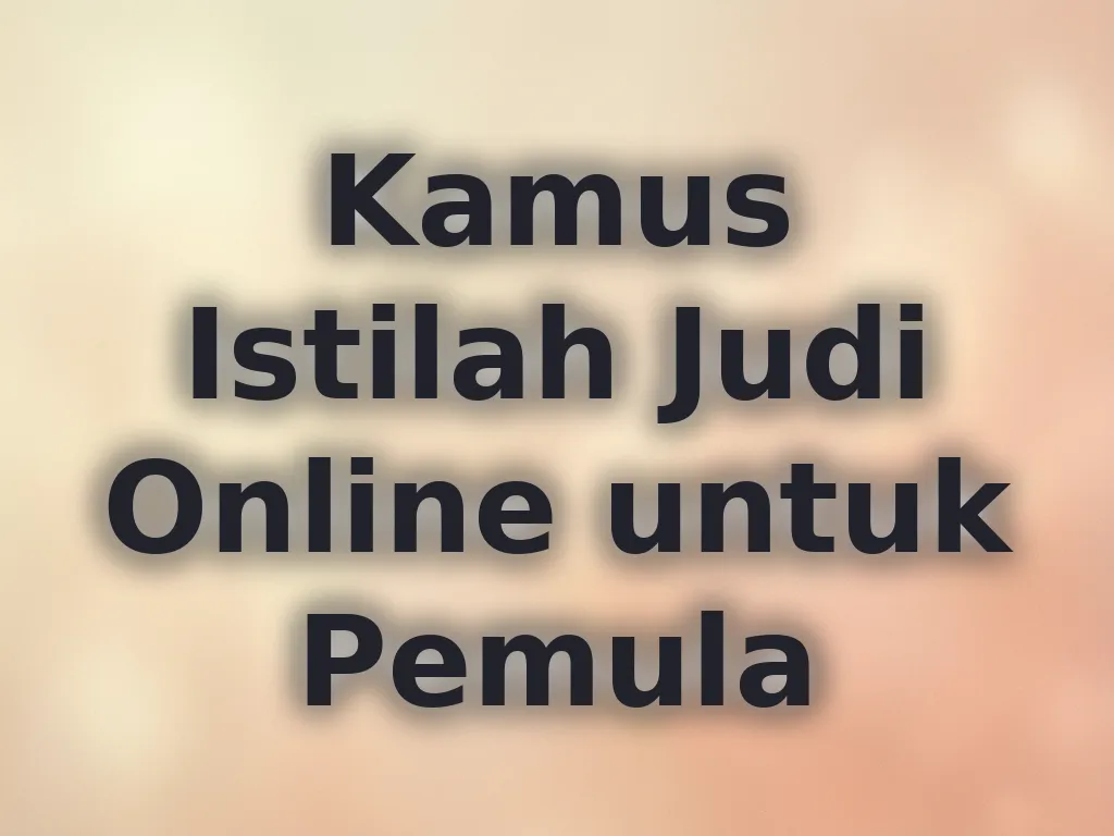 Kamus Istilah Judi Online untuk Pemula