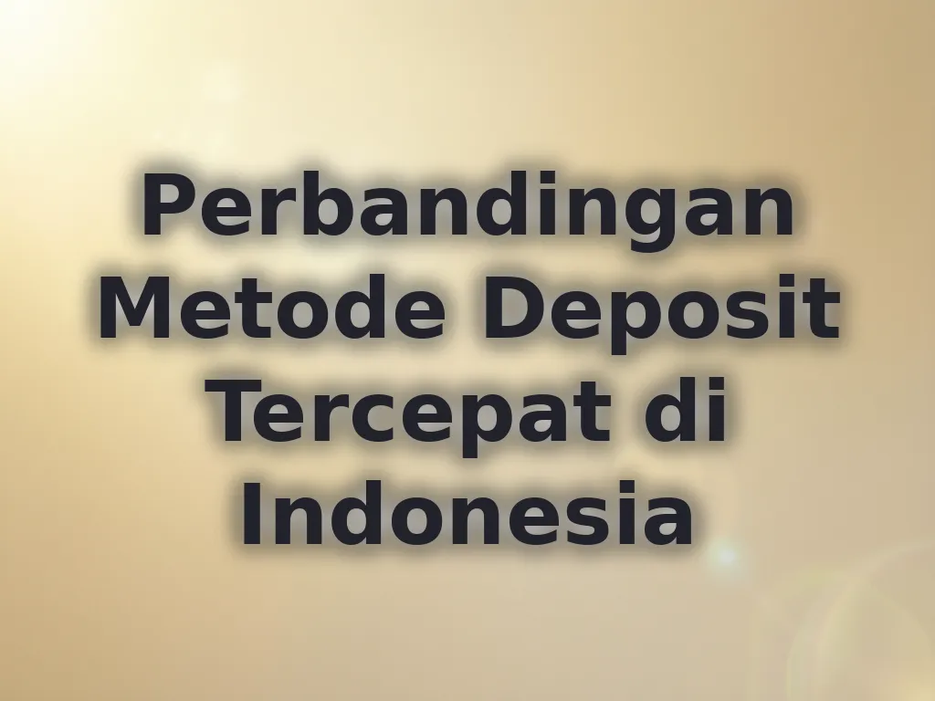 Perbandingan Metode Deposit Tercepat di Indonesia