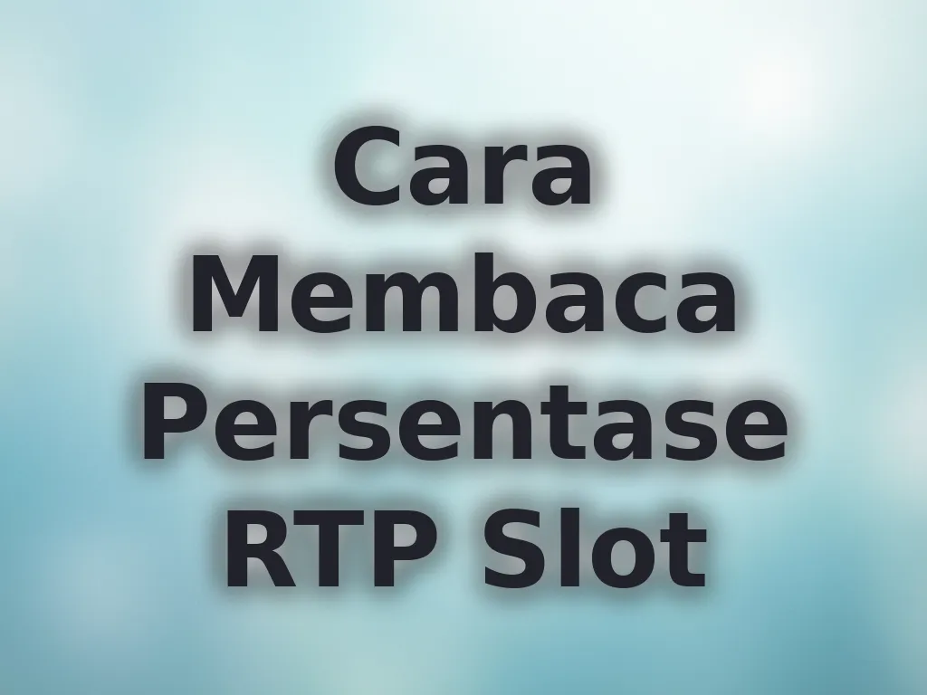 Cara Membaca Persentase RTP Slot